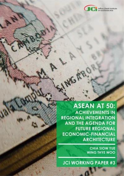 JCI-WP-2018-03: ASEAN at 50: Achievements in Regional Integration and the Agenda for Future Regional Economic-Financial Architecture