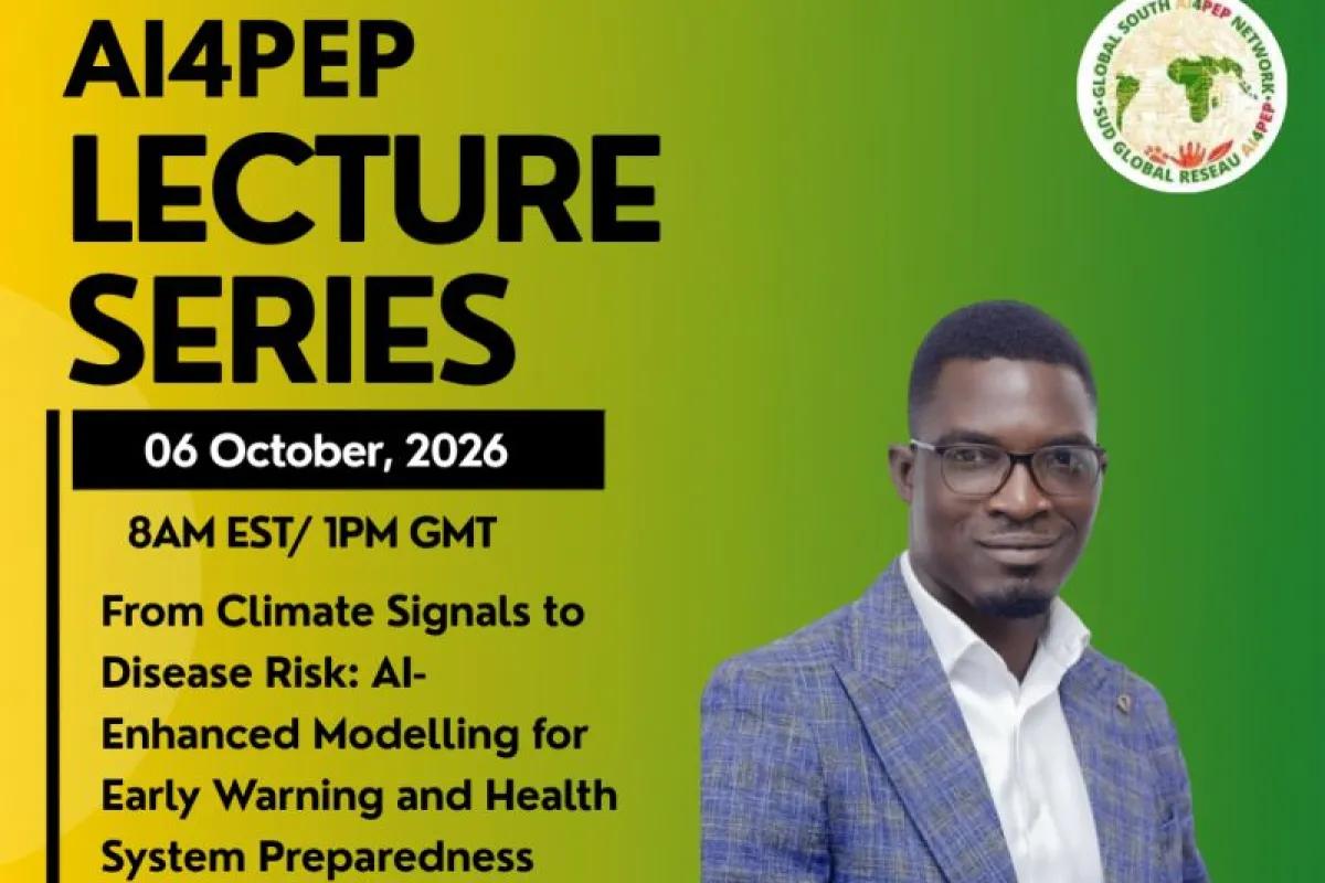 AI4PEP Global Lecture Series featuring Dr. Edmund Yamba, Senior Lecturer and Research Scientist at KNUST, Ghana.  🎙️ Topic: From Climate Signals to Disease Risk: AI-Enhanced Modelling for Early Warning and Health System Preparedness